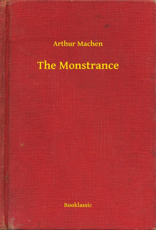 Cover of the book The Monstrance by Arthur Machen, Booklassic