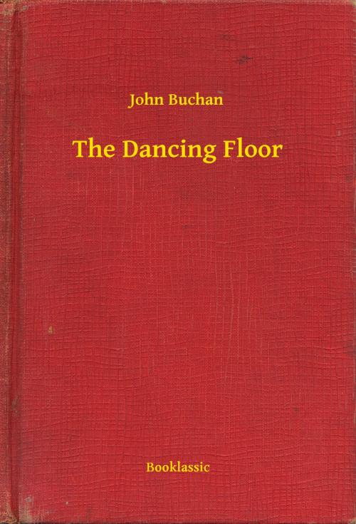 Cover of the book The Dancing Floor by John Buchan, Booklassic