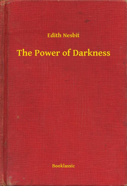 Cover of the book The Power of Darkness by Edith Nesbit, Booklassic