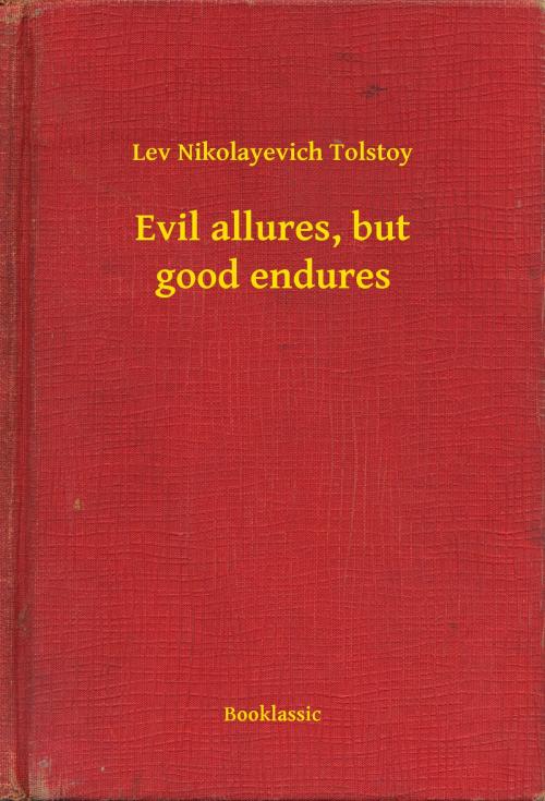 Cover of the book Evil allures, but good endures by Lev Nikolayevich Tolstoy, Booklassic