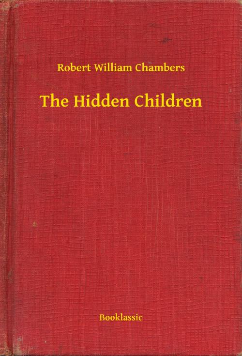 Cover of the book The Hidden Children by Robert William Chambers, Booklassic