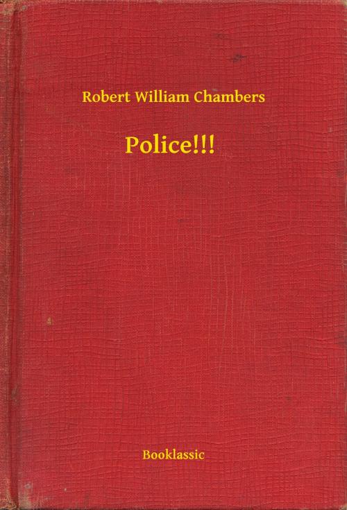 Cover of the book Police!!! by Robert William Chambers, Booklassic