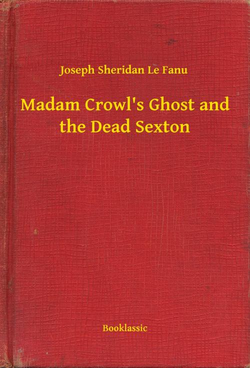 Cover of the book Madam Crowl's Ghost and the Dead Sexton by Joseph Sheridan Le Fanu, Booklassic