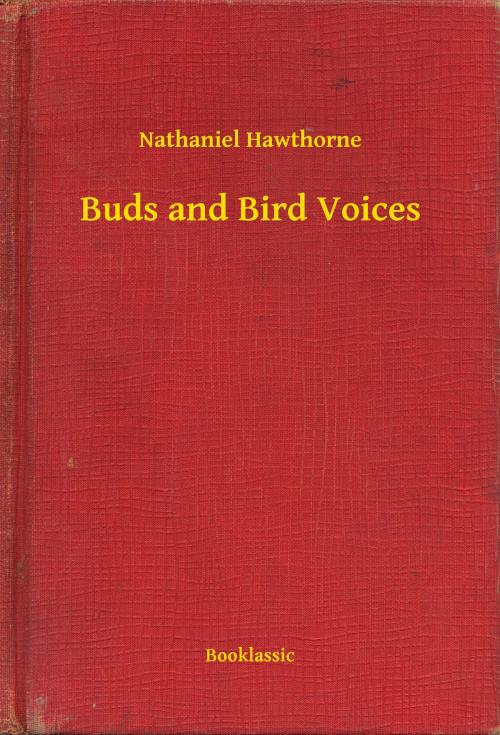 Cover of the book Buds and Bird Voices by Nathaniel Hawthorne, Booklassic