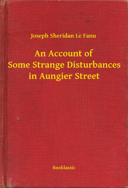 Cover of the book An Account of Some Strange Disturbances in Aungier Street by Joseph Sheridan Le Fanu, Booklassic