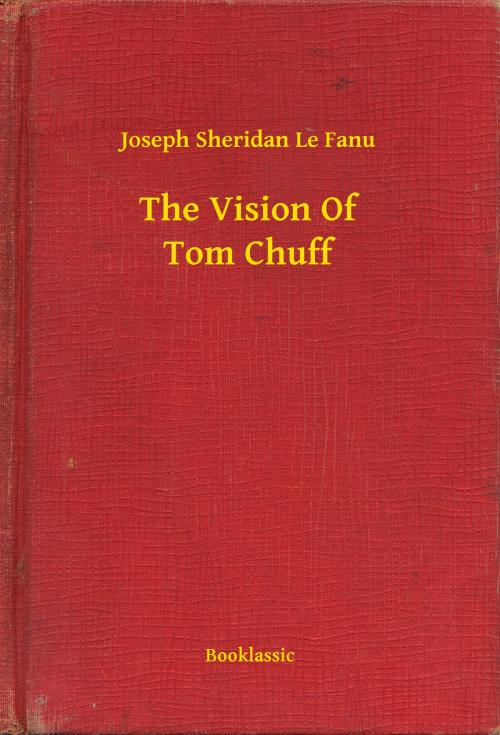 Cover of the book The Vision Of Tom Chuff by Joseph Sheridan Le Fanu, Booklassic