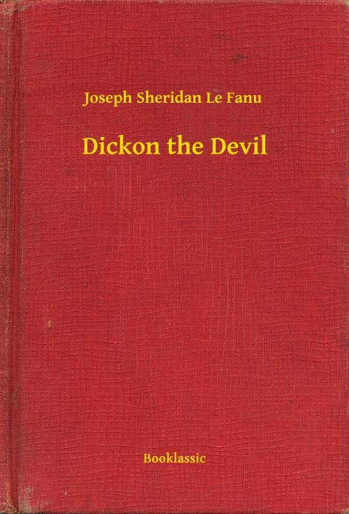 Cover of the book Dickon the Devil by Joseph Sheridan Le Fanu, Booklassic