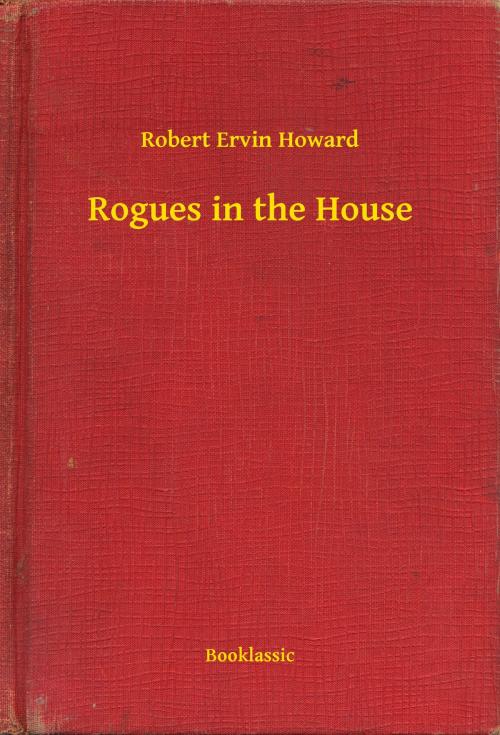 Cover of the book Rogues in the House by Robert Ervin Howard, Booklassic