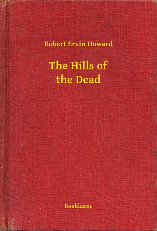 Cover of the book The Hills of the Dead by Robert Ervin Howard, Booklassic