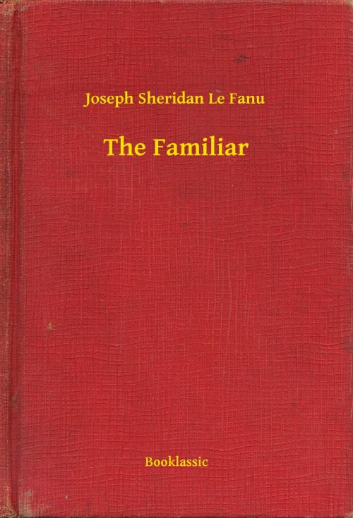 Cover of the book The Familiar by Joseph Sheridan Le Fanu, Booklassic