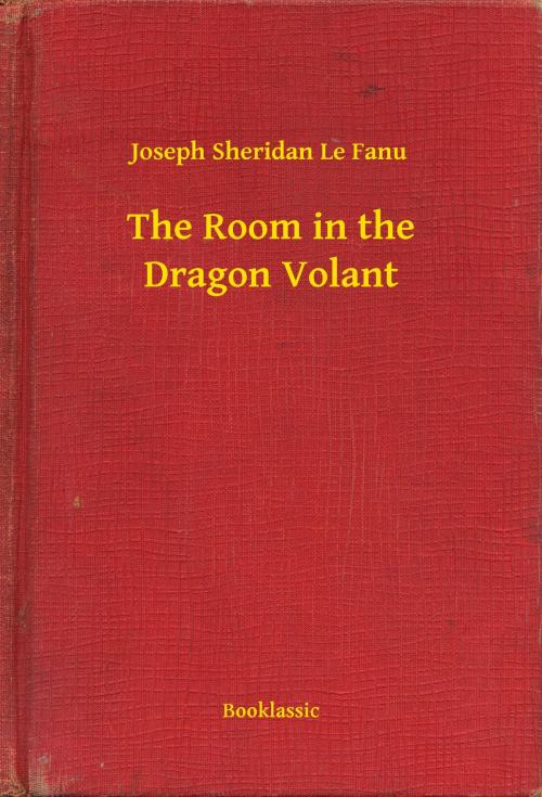 Cover of the book The Room in the Dragon Volant by Joseph Sheridan Le Fanu, Booklassic