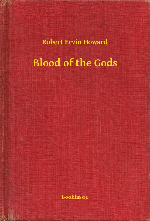 Cover of the book Blood of the Gods by Robert Ervin Howard, Booklassic
