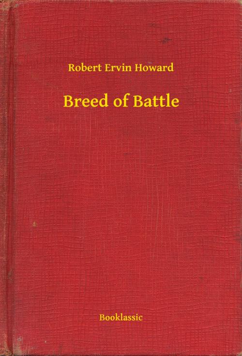 Cover of the book Breed of Battle by Robert Ervin Howard, Booklassic