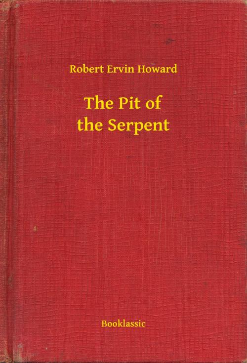 Cover of the book The Pit of the Serpent by Robert Ervin Howard, Booklassic