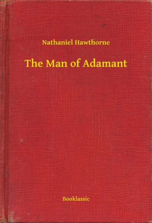 Cover of the book The Man of Adamant by Nathaniel Hawthorne, Booklassic