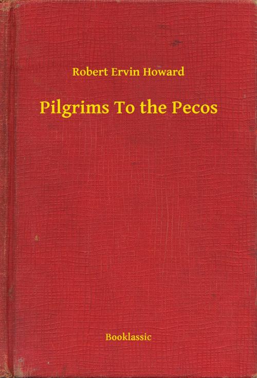 Cover of the book Pilgrims To the Pecos by Robert Ervin Howard, Booklassic