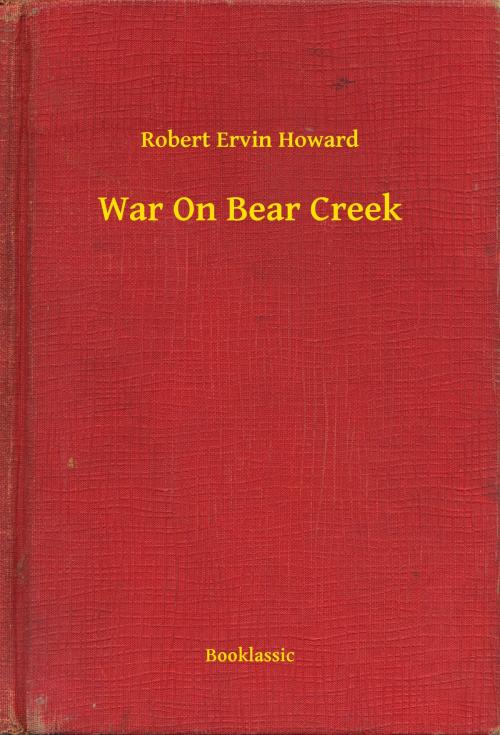 Cover of the book War On Bear Creek by Robert Ervin Howard, Booklassic