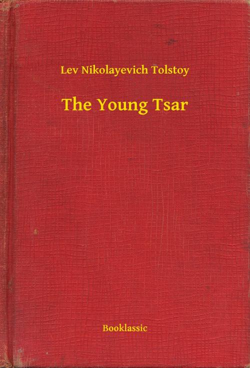Cover of the book The Young Tsar by Lev Nikolayevich Tolstoy, Booklassic