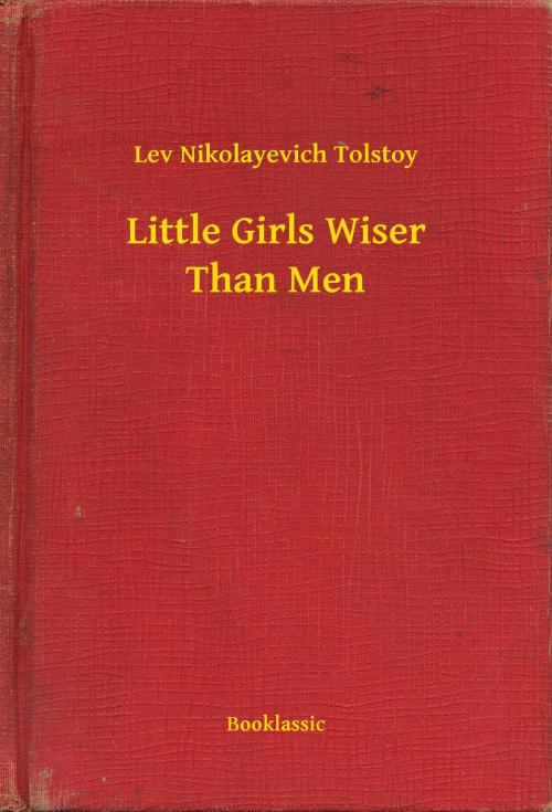 Cover of the book Little Girls Wiser Than Men by Lev Nikolayevich Tolstoy, Booklassic