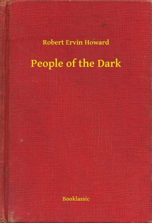 Cover of the book People of the Dark by Robert Ervin Howard, Booklassic