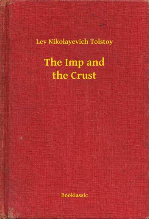 Cover of the book The Imp and the Crust by Lev Nikolayevich Tolstoy, Booklassic