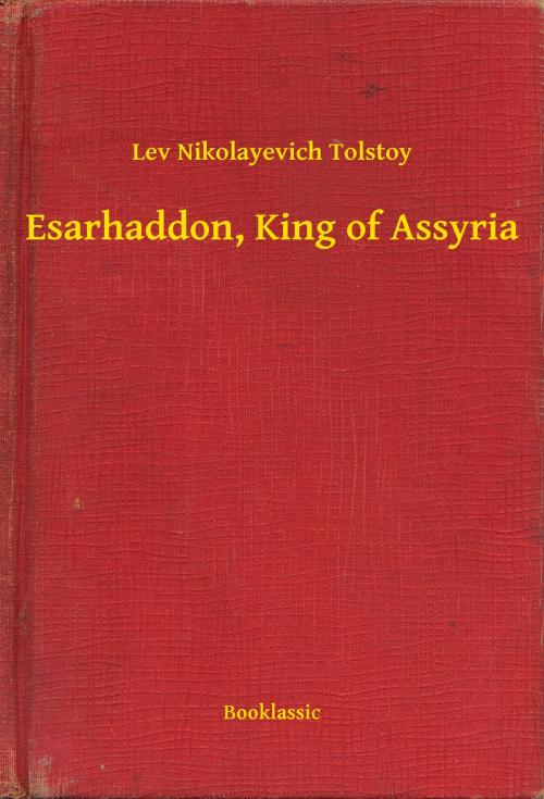 Cover of the book Esarhaddon, King of Assyria by Lev Nikolayevich Tolstoy, Booklassic