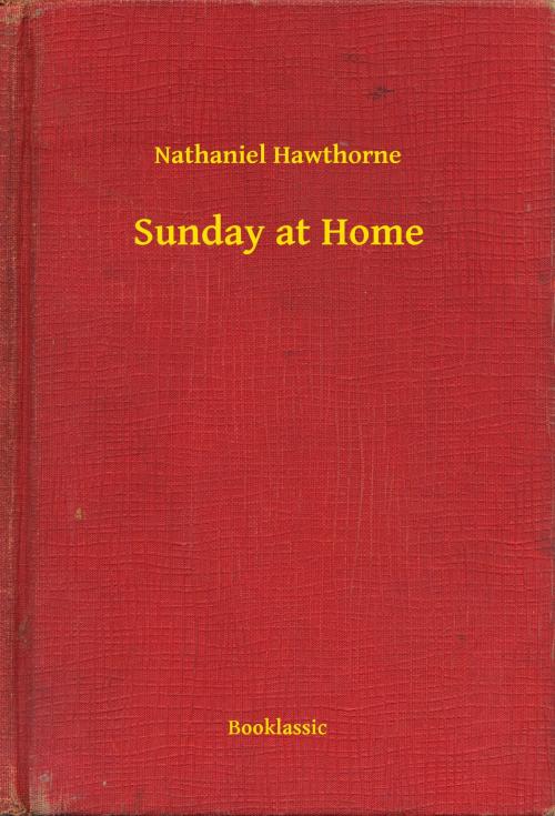 Cover of the book Sunday at Home by Nathaniel Hawthorne, Booklassic