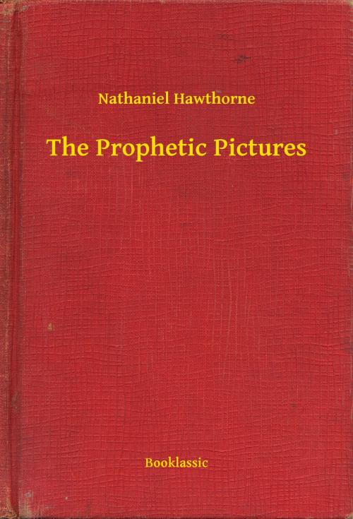 Cover of the book The Prophetic Pictures by Nathaniel Hawthorne, Booklassic