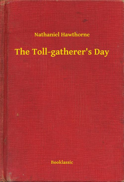 Cover of the book The Toll-gatherer's Day by Nathaniel Hawthorne, Booklassic