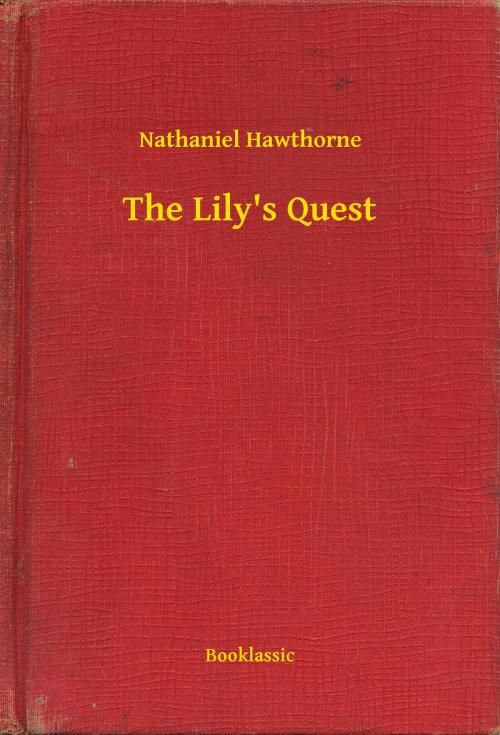 Cover of the book The Lily's Quest by Nathaniel Hawthorne, Booklassic