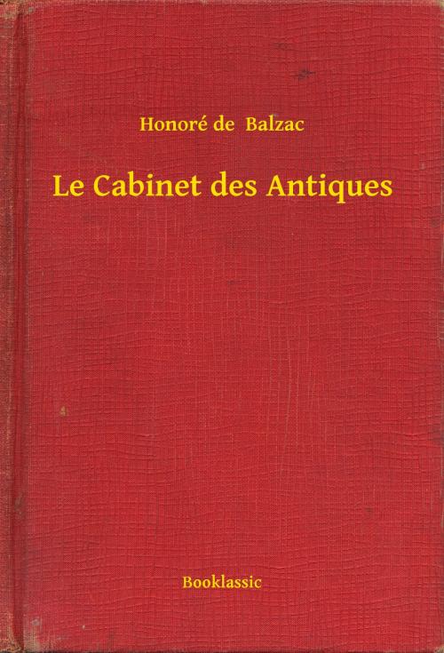 Cover of the book Le Cabinet des Antiques by Honoré de  Balzac, Booklassic