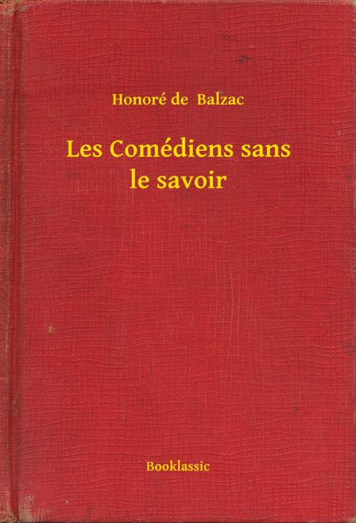 Cover of the book Les Comédiens sans le savoir by Honoré de  Balzac, Booklassic