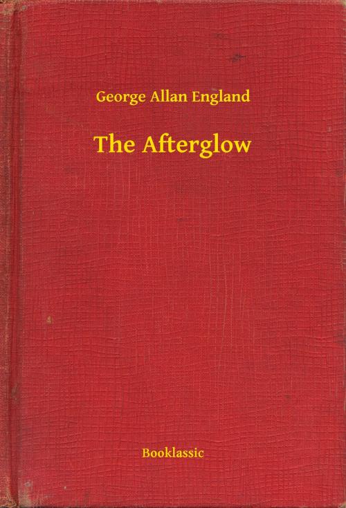 Cover of the book The Afterglow by George Allan England, Booklassic