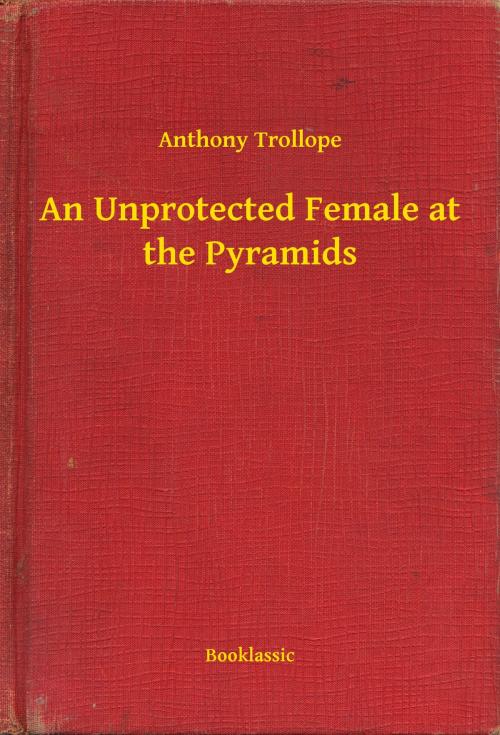 Cover of the book An Unprotected Female at the Pyramids by Anthony Trollope, Booklassic