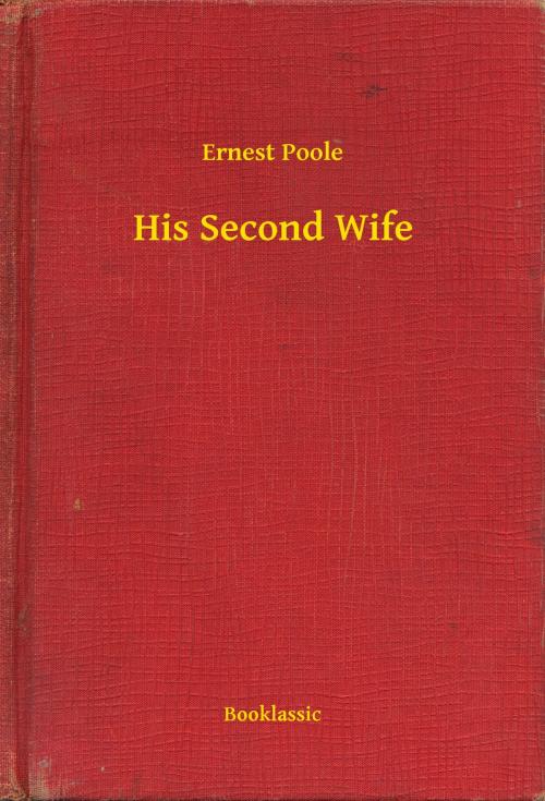 Cover of the book His Second Wife by Ernest Poole, Booklassic