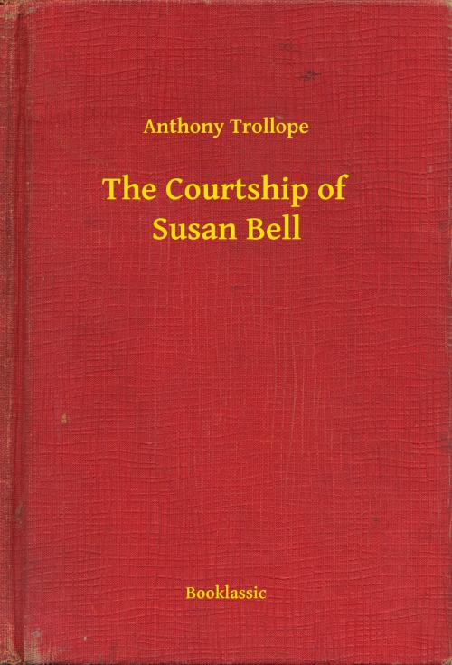Cover of the book The Courtship of Susan Bell by Anthony Trollope, Booklassic