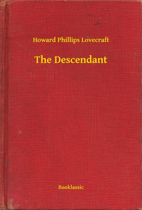Cover of the book The Descendant by Howard Phillips Lovecraft, Booklassic