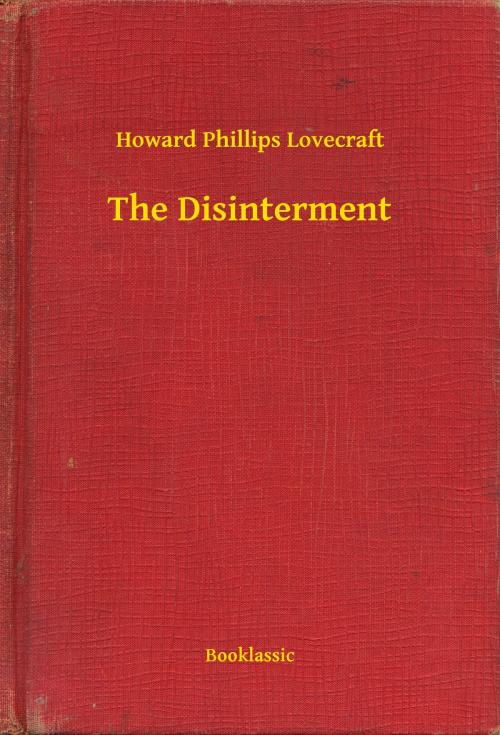 Cover of the book The Disinterment by Howard Phillips Lovecraft, Booklassic