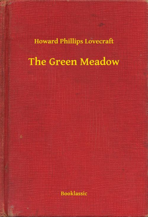 Cover of the book The Green Meadow by Howard Phillips Lovecraft, Booklassic