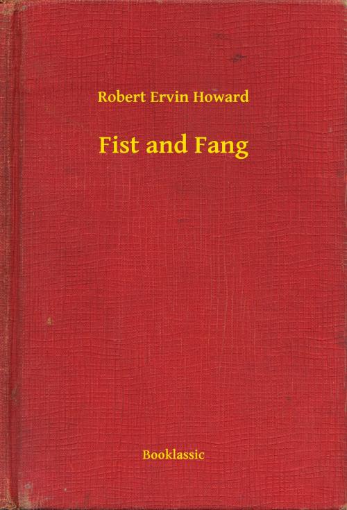 Cover of the book Fist and Fang by Robert Ervin Howard, Booklassic