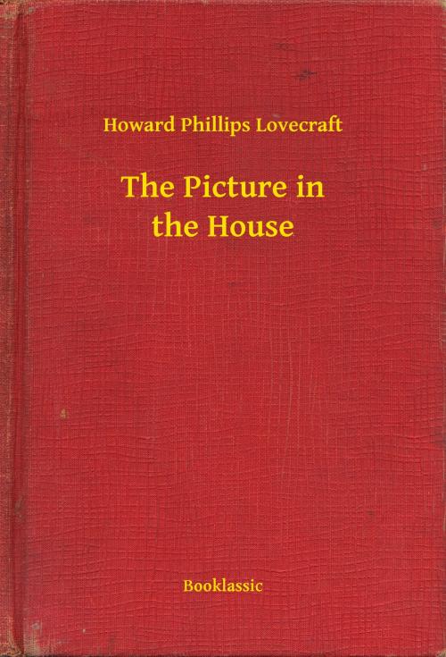 Cover of the book The Picture in the House by Howard Phillips Lovecraft, Booklassic