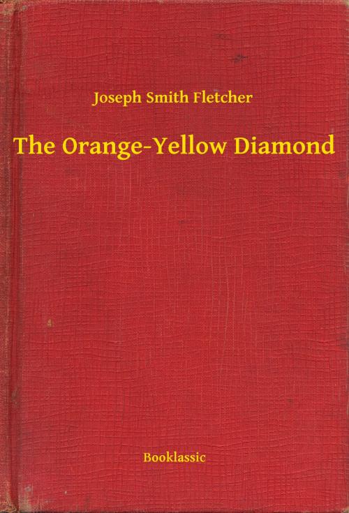 Cover of the book The Orange-Yellow Diamond by Joseph Smith Fletcher, Booklassic