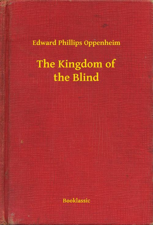 Cover of the book The Kingdom of the Blind by Edward Phillips Oppenheim, Booklassic