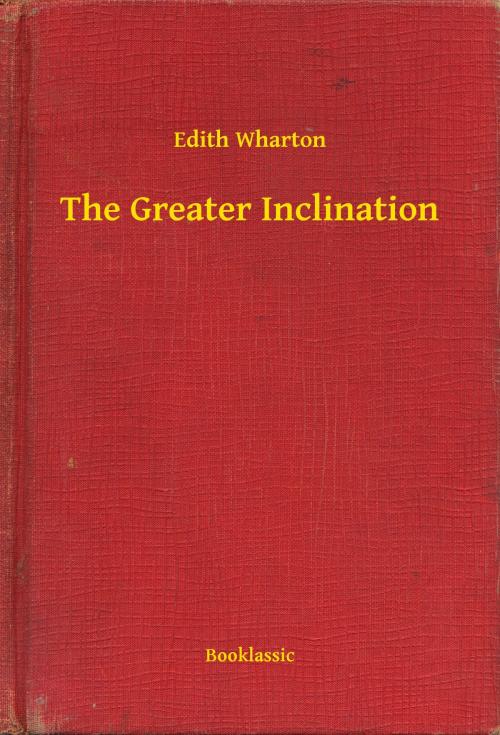 Cover of the book The Greater Inclination by Edith Wharton, Booklassic