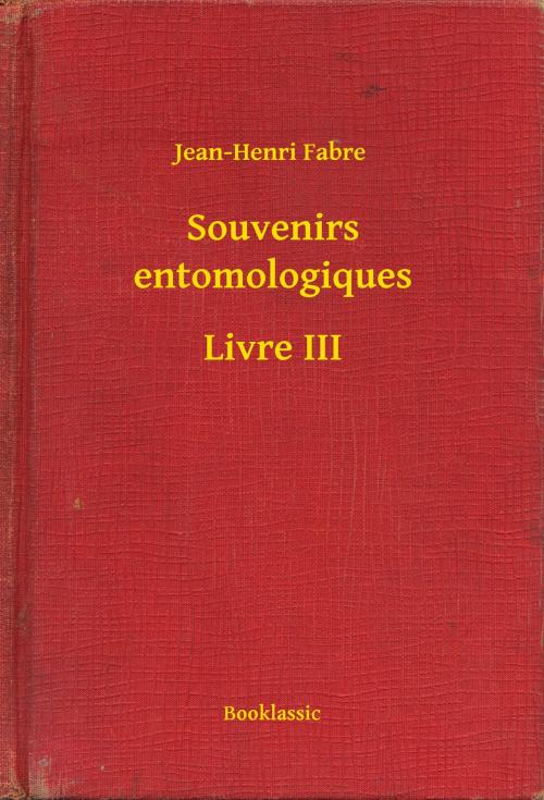 Cover of the book Souvenirs entomologiques - Livre III by Jean-Henri Fabre, Booklassic