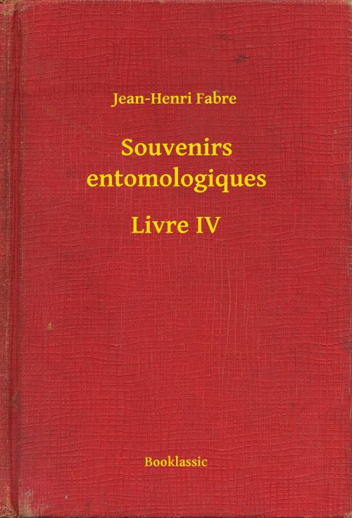 Cover of the book Souvenirs entomologiques - Livre IV by Jean-Henri Fabre, Booklassic