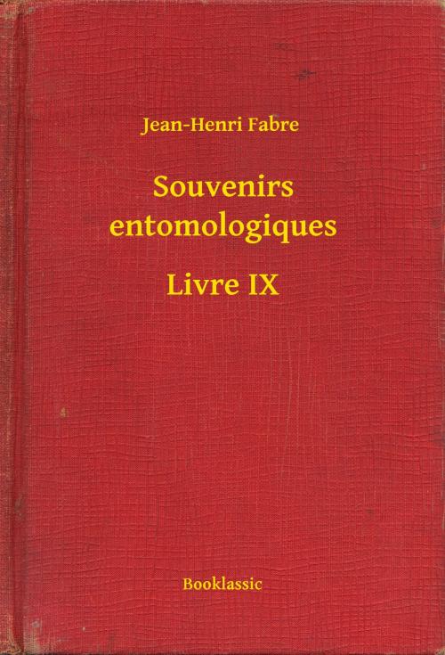Cover of the book Souvenirs entomologiques - Livre IX by Jean-Henri Fabre, Booklassic