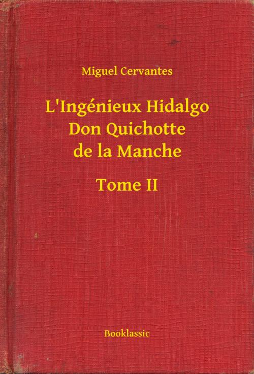 Cover of the book L'Ingénieux Hidalgo Don Quichotte de la Manche - Tome II by Miguel Cervantes, Booklassic