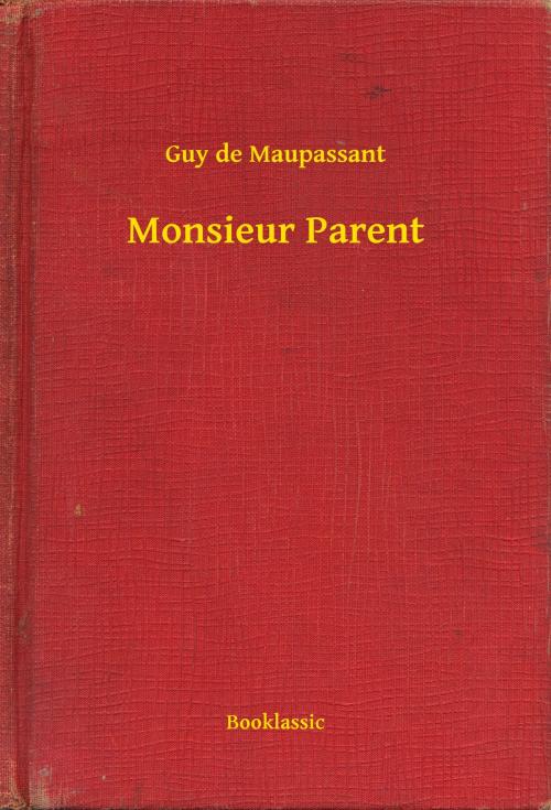 Cover of the book Monsieur Parent by Guy de Maupassant, Booklassic