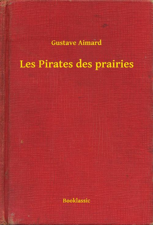 Cover of the book Les Pirates des prairies by Gustave Aimard, Booklassic